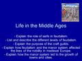 Life in the Middle Ages - Explain the role of serfs in feudalism. - List and describe the different levels of feudalism. - Explain the purpose of the craft.