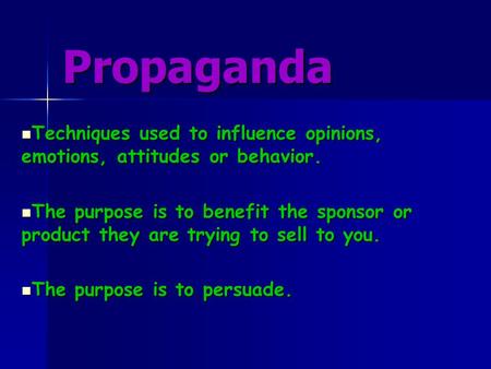 Propaganda Techniques used to influence opinions, emotions, attitudes or behavior. Techniques used to influence opinions, emotions, attitudes or behavior.