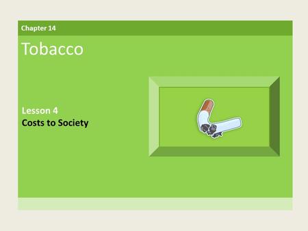 Chapter 14 Tobacco Lesson 4 Costs to Society. Building Vocabulary secondhand smoke Air that has been contaminated by tobacco smoke mainstream smoke The.