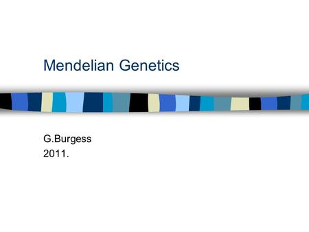 Mendelian Genetics G.Burgess 2011.. Genetics n Genetics = the science of heredity that involves the structure and function of genes and the way genes.