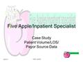 6/23/11 FAIS, Ind PC Five Apple/Inpatient Specialist Case Study Patient Volume/LOS/ Payor Source Data.