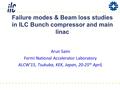Failure modes & Beam loss studies in ILC Bunch compressor and main linac Arun Saini Fermi National Accelerator Laboratory ALCW’15, Tsukuba, KEK, Japan,
