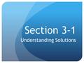 Section 3-1 Understanding Solutions. Objectives L.3.1.1. State the characteristics of solutions, suspensions and colloids. L.3.1.2. Describe what happens.