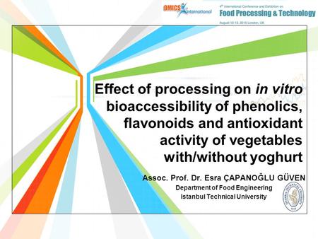 Effect of processing on in vitro bioaccessibility of phenolics, flavonoids and antioxidant activity of vegetables with/without yoghurt Assoc. Prof. Dr.
