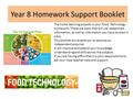 Year 8 Homework Support Booklet The home learning projects is your Food Technology homework. These are tasks that will use researched information, as well.