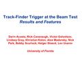 Track-Finder Trigger at the Beam Test Results and Features Darin Acosta, Rick Cavanaugh, Victor Golovtsov, Lindsey Gray, Khristian Kotov, Alex Madorsky,