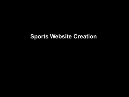 Sports Website Creation. In this project you will design and produce your own website.