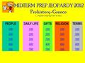 MIDTERM PREP JEOPARDY 2012 Prehistory-Greece (…because studying CAN be fun!) PEOPLE 100 200 300 400 500 DAILY LIFE 100 200 300 400 500 GIFTS 100 200 300.