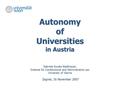 Autonomy of Universities in Austria Gabriele Kucsko-Stadlmayer, Institute for Constitutional and Administrative Law University of Vienna Zagreb, 16 November.