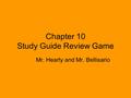 Chapter 10 Study Guide Review Game Mr. Hearty and Mr. Bellisario.