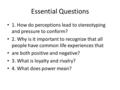 Essential Questions 1. How do perceptions lead to stereotyping and pressure to conform? 2. Why is it important to recognize that all people have common.