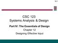 12.1 CSC 123 Systems Analysis & Design Part IV: The Essentials of Design Chapter 12 Designing Effective Input.