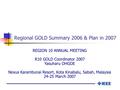 Regional GOLD Summary 2006 & Plan in 2007 REGION 10 ANNUAL MEETING R10 GOLD Coordinator 2007 Yasuharu OHGOE Nexus Karambunai Resort, Kota Kinabalu, Sabah,