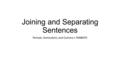 Joining and Separating Sentences Periods, Semicolons, and Comma + FANBOYS.