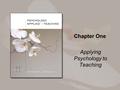 Chapter One Applying Psychology to Teaching. Copyright © Houghton Mifflin Company. All rights reserved. 1-2 Overview What is educational psychology? How.