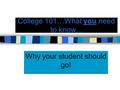 College 101…What you need to know... Why your student should go!