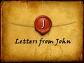 J Letters from John. J I John 1: 1 - 4 “The Real Thing”