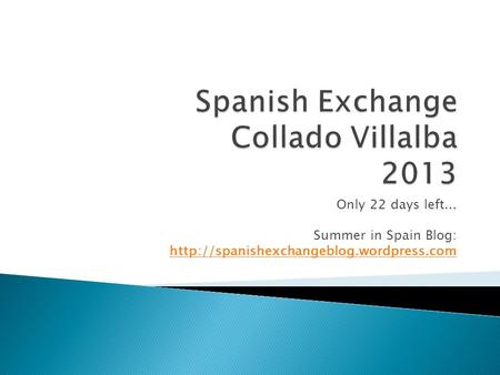 Only 22 days left... Summer in Spain Blog: