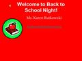 Welcome to Back to School Night! Ms. Karen Rutkowski