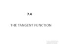 7.4 THE TANGENT FUNCTION Functions Modeling Change: A Preparation for Calculus, 4th Edition, 2011, Connally.