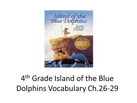 4 th Grade Island of the Blue Dolphins Vocabulary Ch.26-29.