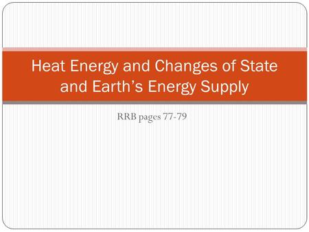 RRB pages 77-79 Heat Energy and Changes of State and Earth’s Energy Supply.