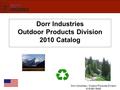Dorr Industries – Outdoor Products Division 616-681-9440 Dorr Industries Outdoor Products Division 2010 Catalog.