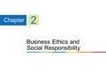 Business Ethics and Social Responsibility Chapter 2.