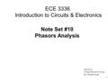1 ECE 3336 Introduction to Circuits & Electronics Note Set #10 Phasors Analysis Fall 2012, TUE&TH 4:00-5:30 pm Dr. Wanda Wosik.