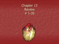 Chapter 13 Review # 1-35. 1. The second heart sound (dup) is created by the: a. closing of the A-V valves b. opening of the A-V valves c. closing of the.