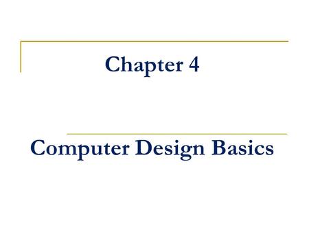 Chapter 4 Computer Design Basics. Chapter Overview Part 1 – Datapaths  Introduction  Datapath Example  Arithmetic Logic Unit (ALU)  Shifter  Datapath.