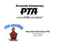 Riverside Elementary PTA General Meeting March 9, 2015.