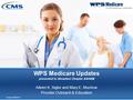 WPS Medicare Updates presented to Aksarben Chapter AAHAM Aileen K. Sigler and Mary E. Muchow Provider Outreach & Education Created 04/02/14.