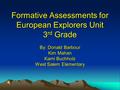 Formative Assessments for European Explorers Unit 3 rd Grade By: Donald Barbour Kim Mahan Kami Buchholz West Salem Elementary.