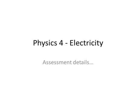 Physics 4 - Electricity Assessment details…. Generating Electricity 2…. Copy the following diagram… Copy the following notes… Electricity flows in the.