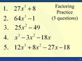 1 Factoring Practice (5 questions). 2 Factoring Practice (Answers)