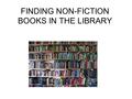 FINDING NON-FICTION BOOKS IN THE LIBRARY. How are non-fiction books organised? BY THEIR SUBJECT.