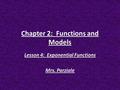 Chapter 2: Functions and Models Lesson 4: Exponential Functions Mrs. Parziale.
