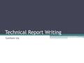 Technical Report Writing Lecture 09. Technical Communication Is the process of transmitting facts and information to a defined audience for a specific.