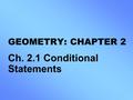GEOMETRY: CHAPTER 2 Ch. 2.1 Conditional Statements.