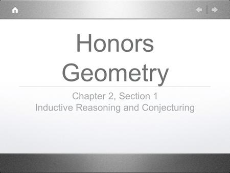 Honors Geometry Chapter 2, Section 1 Inductive Reasoning and Conjecturing.