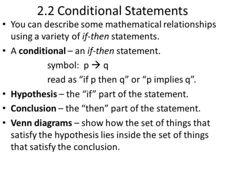 2.2 Conditional Statements You can describe some mathematical relationships using a variety of if-then statements. A conditional – an if-then statement.