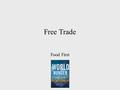 Free Trade Food First. Comparative Advantage Major idea of Free Trade: –Comparative Advantage Each country exports what it produces best Money used to.