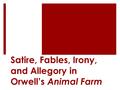 Satire, Fables, Irony, and Allegory in Orwell’s Animal Farm.