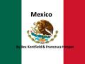 Mexico By Bex Kentfield & Francesca Hooper. Basic Facts Capital: Mexico City Most populated: Mexico City / Veracruz / Guadalajara Geography: Mexico is.