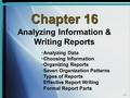 16-1 Chapter 16 Analyzing Information & Writing Reports   Analyzing Data   Choosing Information   Organizing Reports   Seven Organization Patterns.