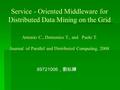 Service - Oriented Middleware for Distributed Data Mining on the Grid 89721006 ，劉妘鑏 Antonio C., Domenico T., and Paolo T. Journal of Parallel and Distributed.