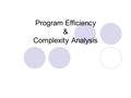Program Efficiency & Complexity Analysis. Algorithm Review An algorithm is a definite procedure for solving a problem in finite number of steps Algorithm.