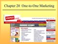 Chapter 20 One-to-One Marketing. What is One-to-One Marketing? Individualized Information-Intensive Customer-Based Long-Term Oriented Share of Customer.