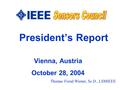 President’s Report Vienna, Austria October 28, 2004 Thomas Freud Wiener, Sc.D., LSMIEEE.